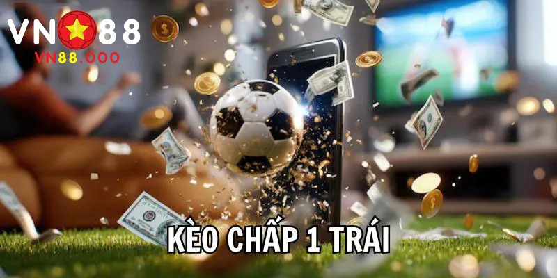 Thông tin về kèo cược chấp 1 trái online